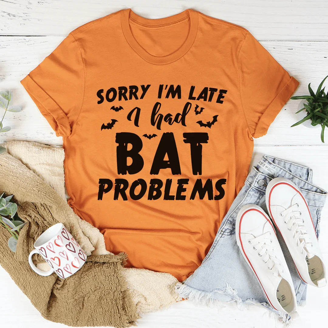 Sorry I'm Late I Had Bat Problems Tee - Korvel