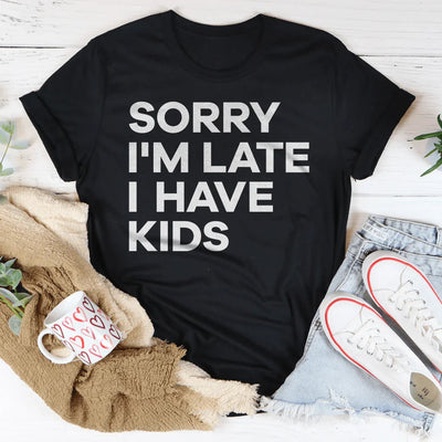 Sorry I'm Late I Have Kids Tee - Korvel
