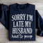 Sorry I'm Late Sweatshirt