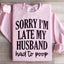 Sorry I'm Late Sweatshirt