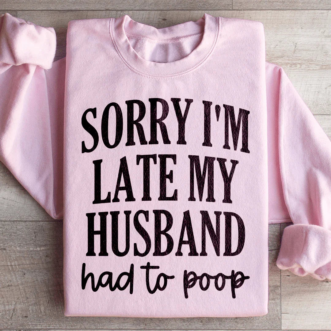 Sorry I'm Late Sweatshirt