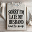 Sorry I'm Late Sweatshirt
