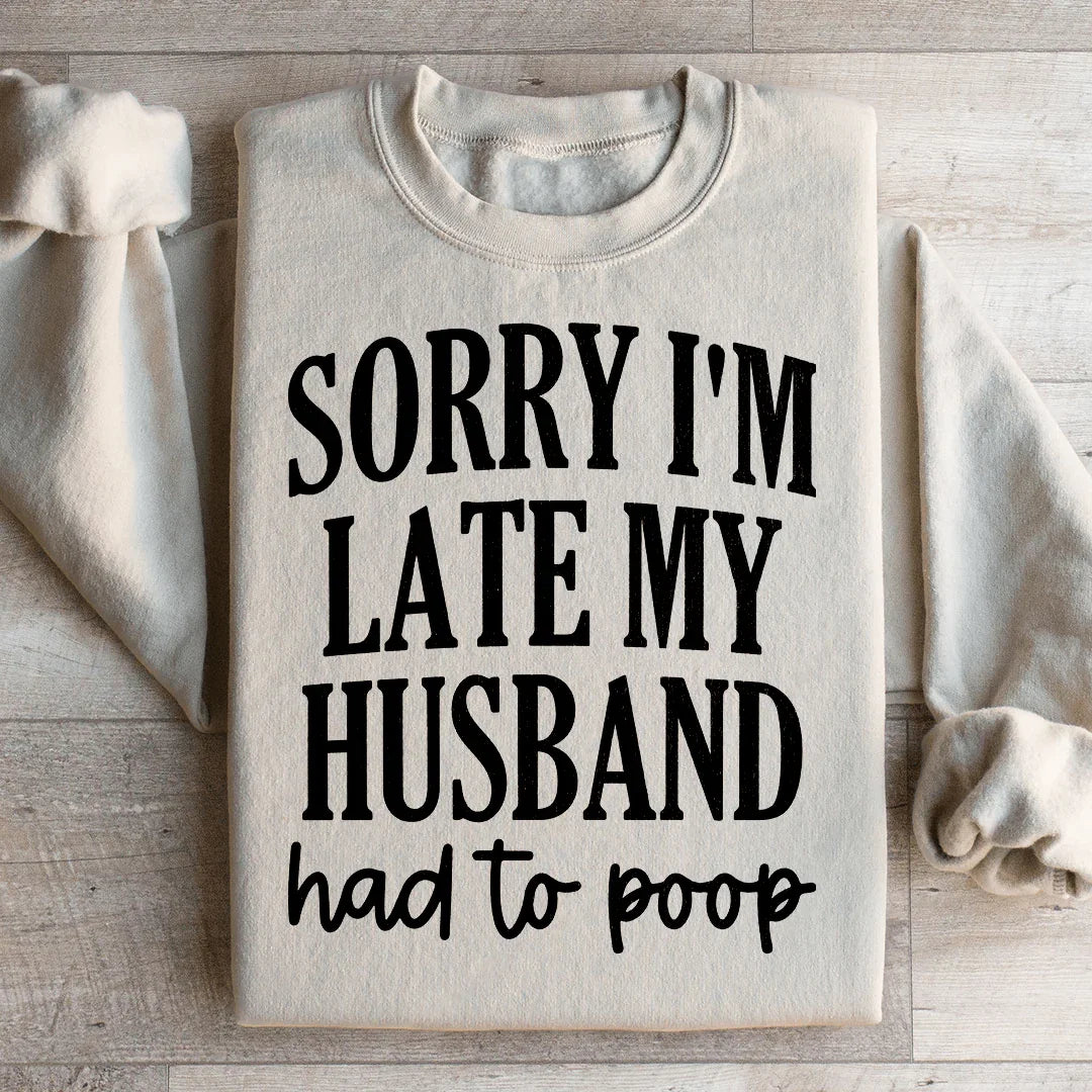 Sorry I'm Late Sweatshirt