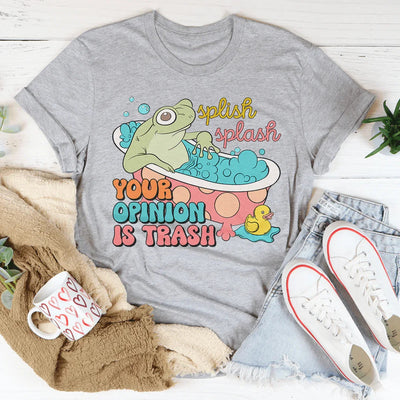 Splish Splash Your Opinion Is Trash Tee