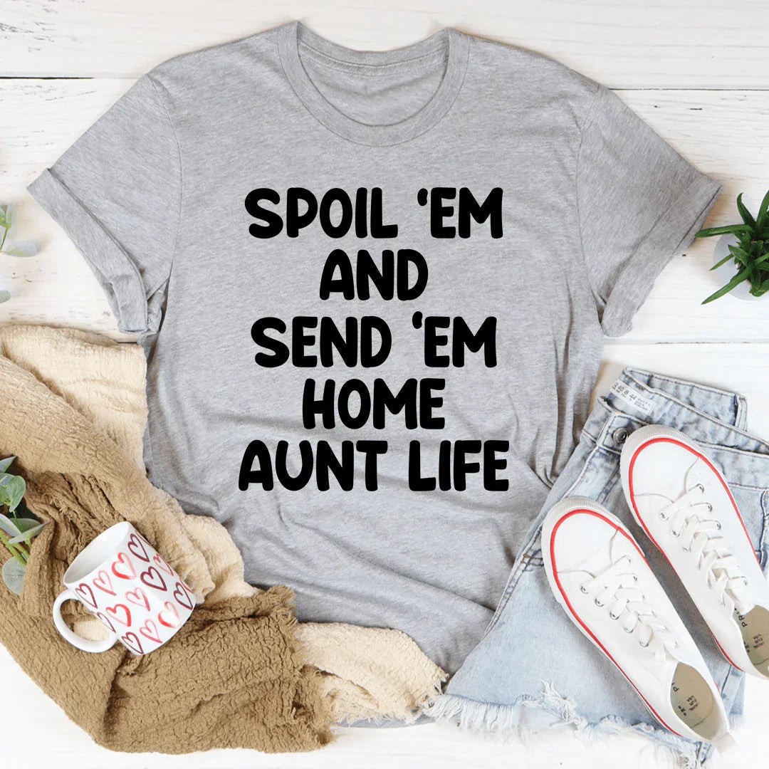 Spoil Them Send Them Home Aunt Life Tee - Korvel