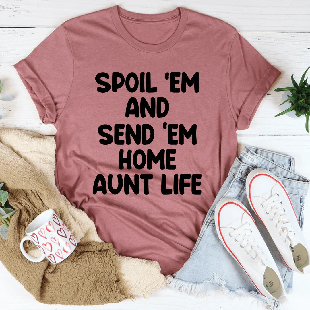 Spoil Them Send Them Home Aunt Life Tee - Korvel