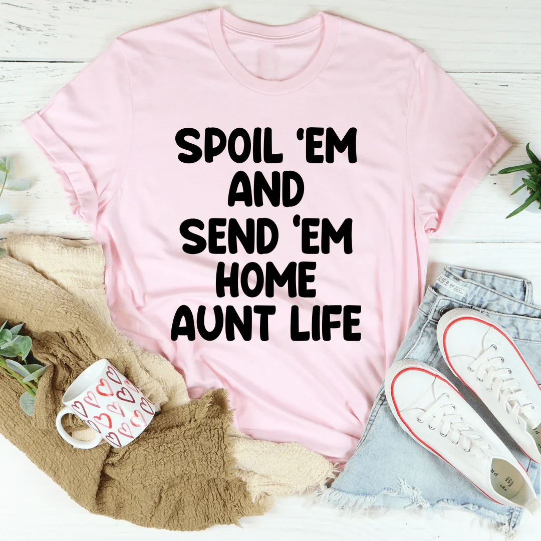 Spoil Them Send Them Home Aunt Life Tee - Korvel