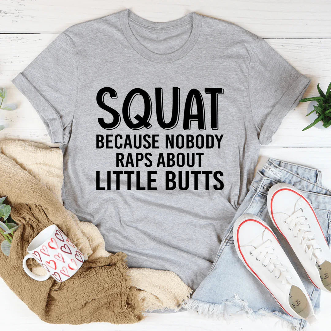 Camiseta "Squat Because Nobody Raps About Little Butts"
