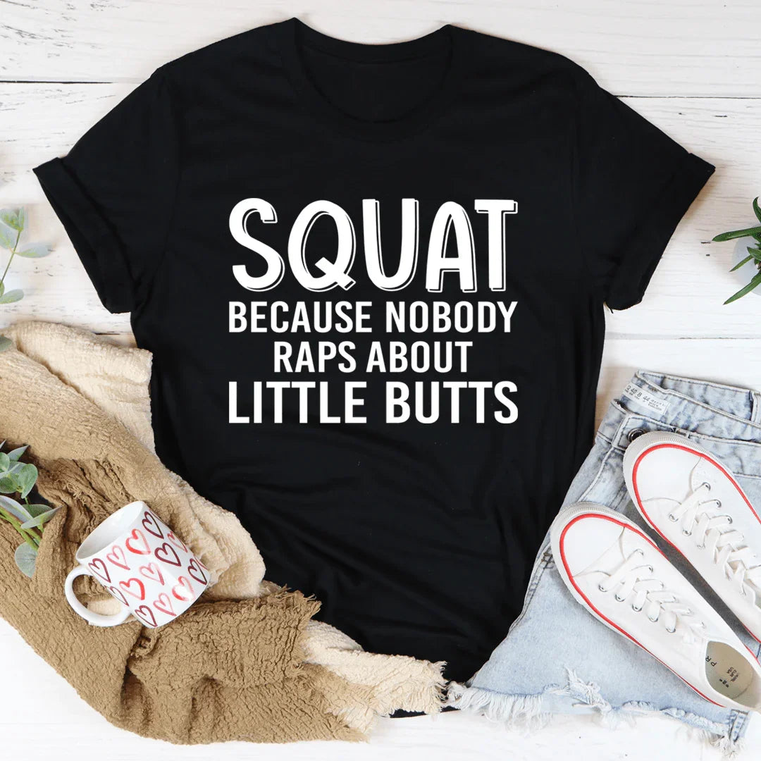 Camiseta "Squat Because Nobody Raps About Little Butts"