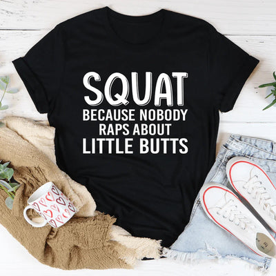 Camiseta "Squat Because Nobody Raps About Little Butts"