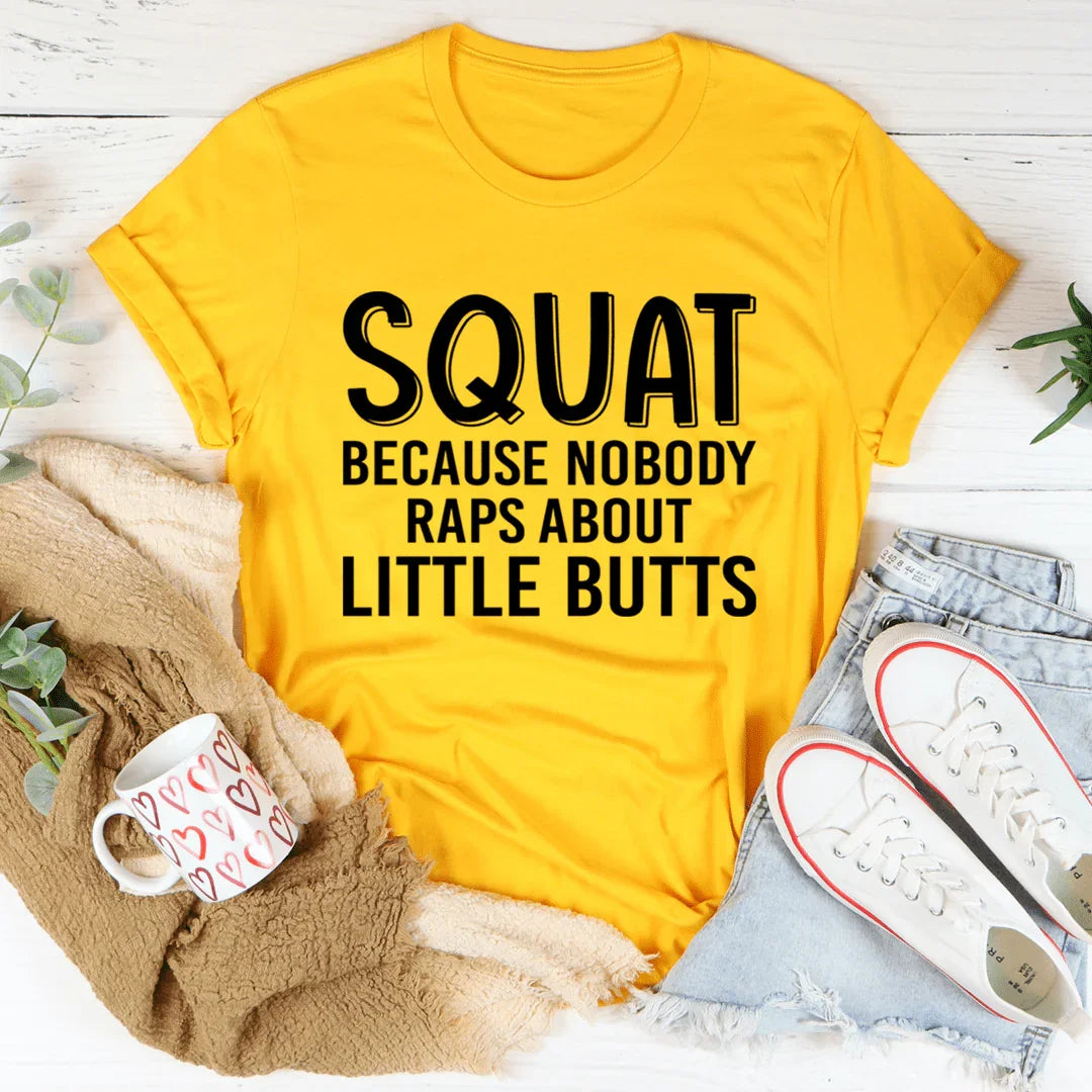 Camiseta "Squat Because Nobody Raps About Little Butts"