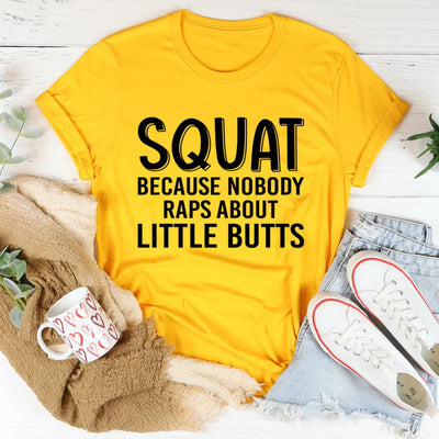 Camiseta "Squat Because Nobody Raps About Little Butts"