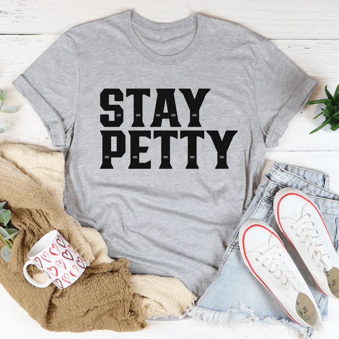 Stay Petty Tee - Soft & Stylish T-Shirt