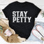 Stay Petty Tee - Soft & Stylish T-Shirt