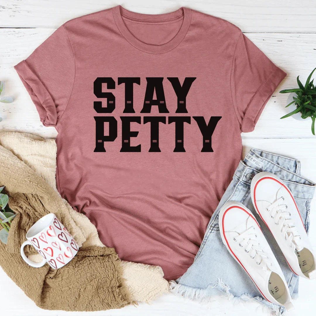 Stay Petty Tee - Soft & Stylish T-Shirt