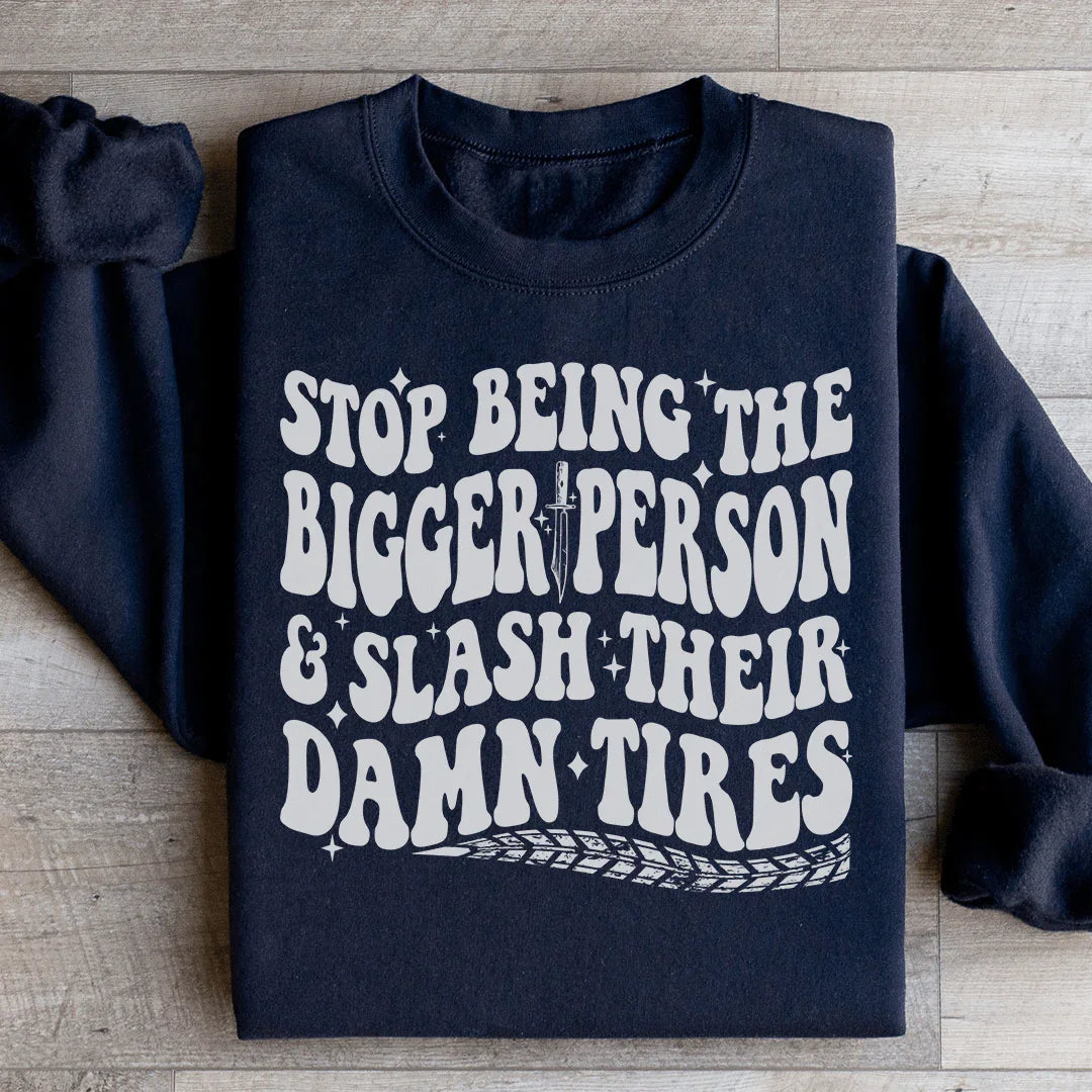 Stop Being The Bigger Person Sweatshirt