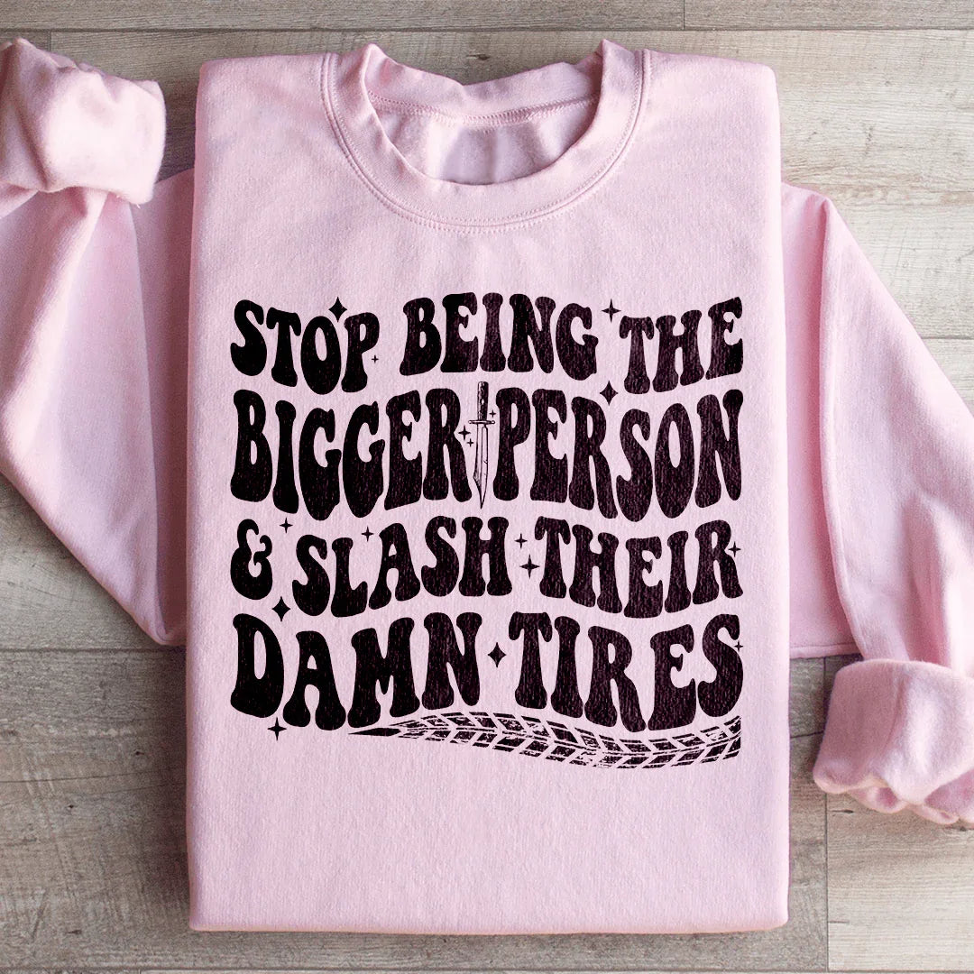 Stop Being The Bigger Person Sweatshirt