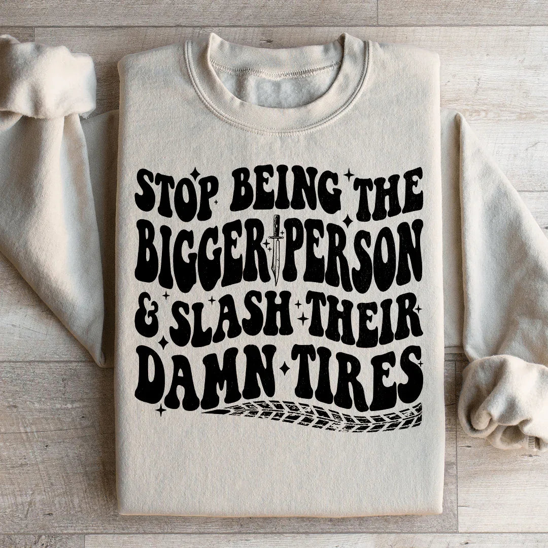 Stop Being The Bigger Person Sweatshirt