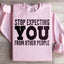 Stop Expecting You From Other People Sweatshirt
