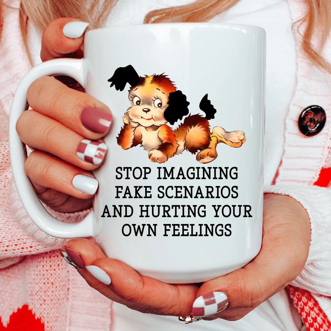 Stop Imagining Fake Scenarios Mug - 15 oz