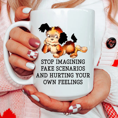 Stop Imagining Fake Scenarios Mug - 15 oz