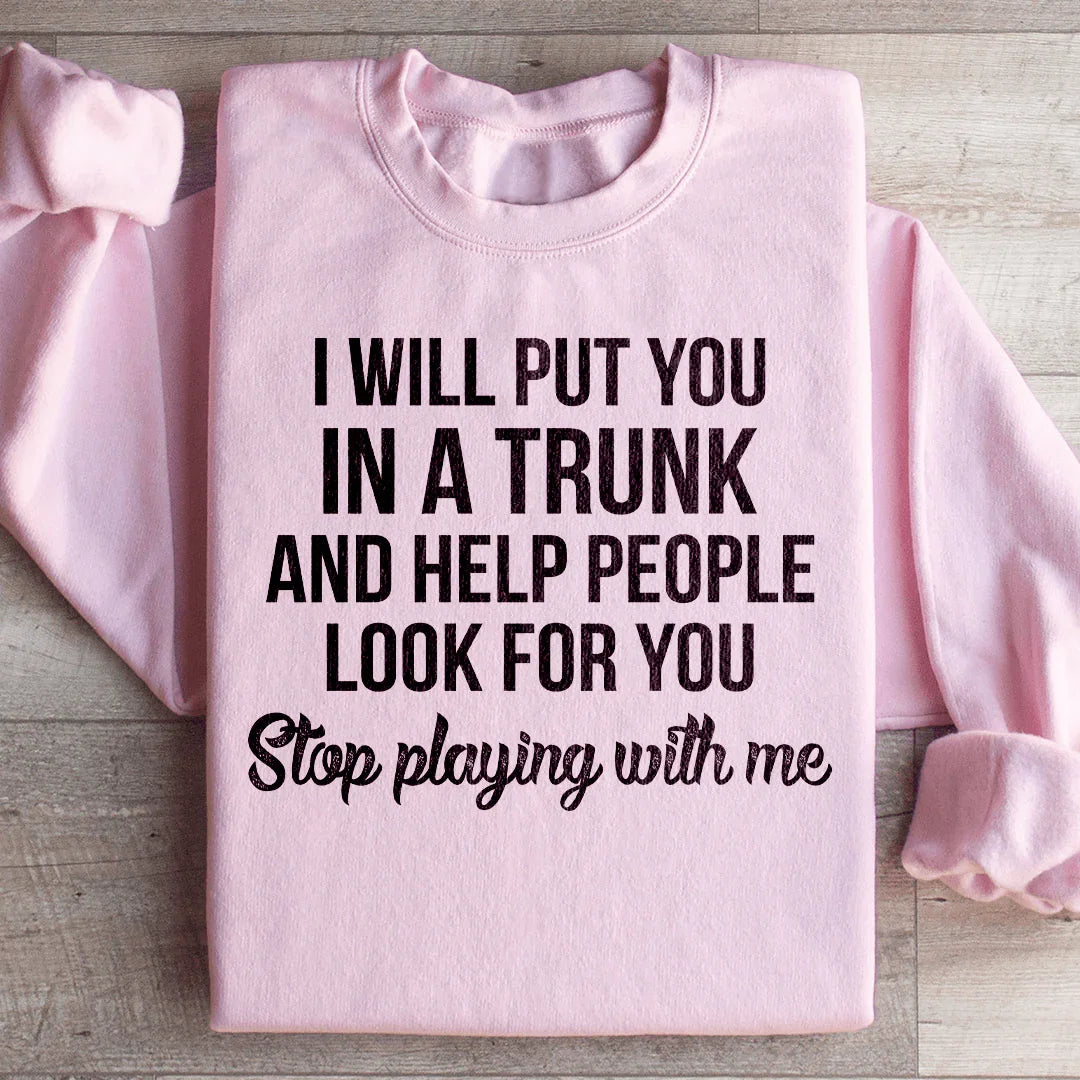 Sweatshirt Stop Playing With Me