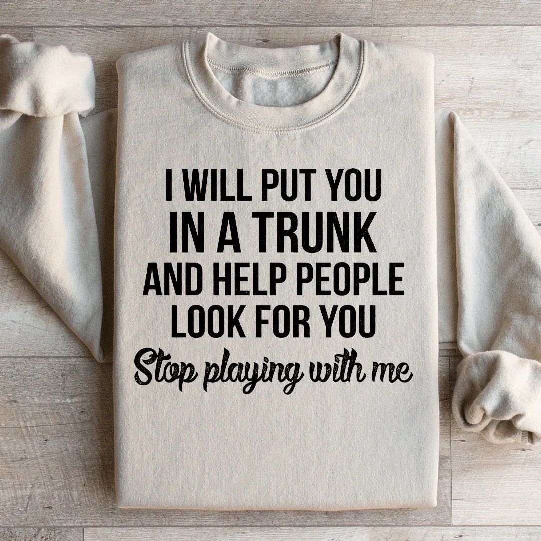 Sweatshirt Stop Playing With Me