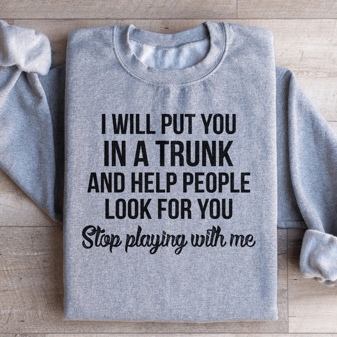 Sweatshirt Stop Playing With Me