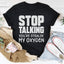 Stop Talking Tee - Premium Cotton T-Shirt