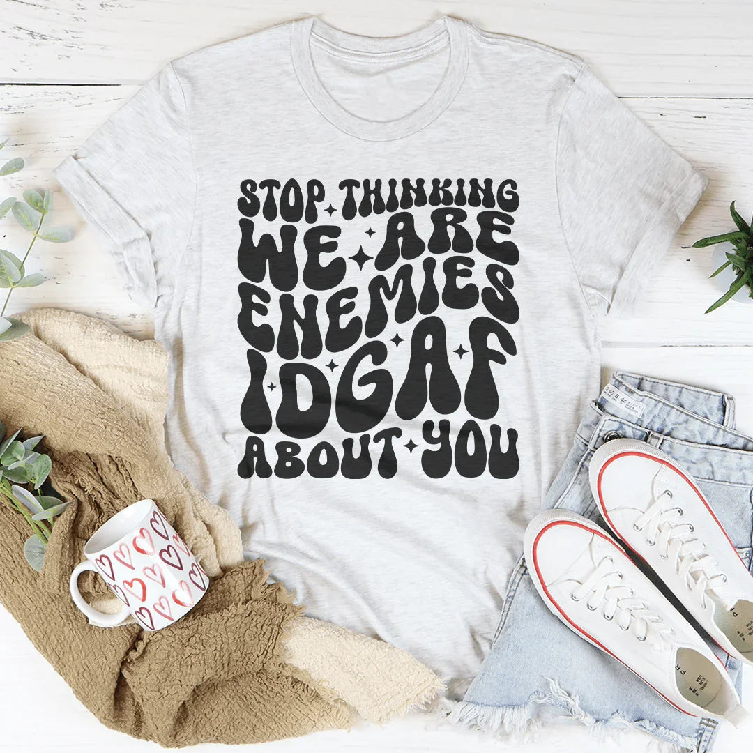 Stop Thinking We Are Enemies Tee