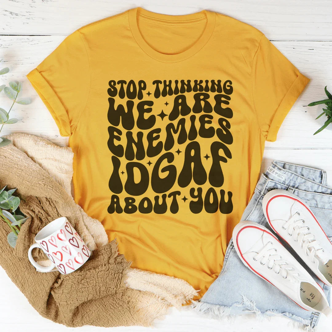 Stop Thinking We Are Enemies Tee