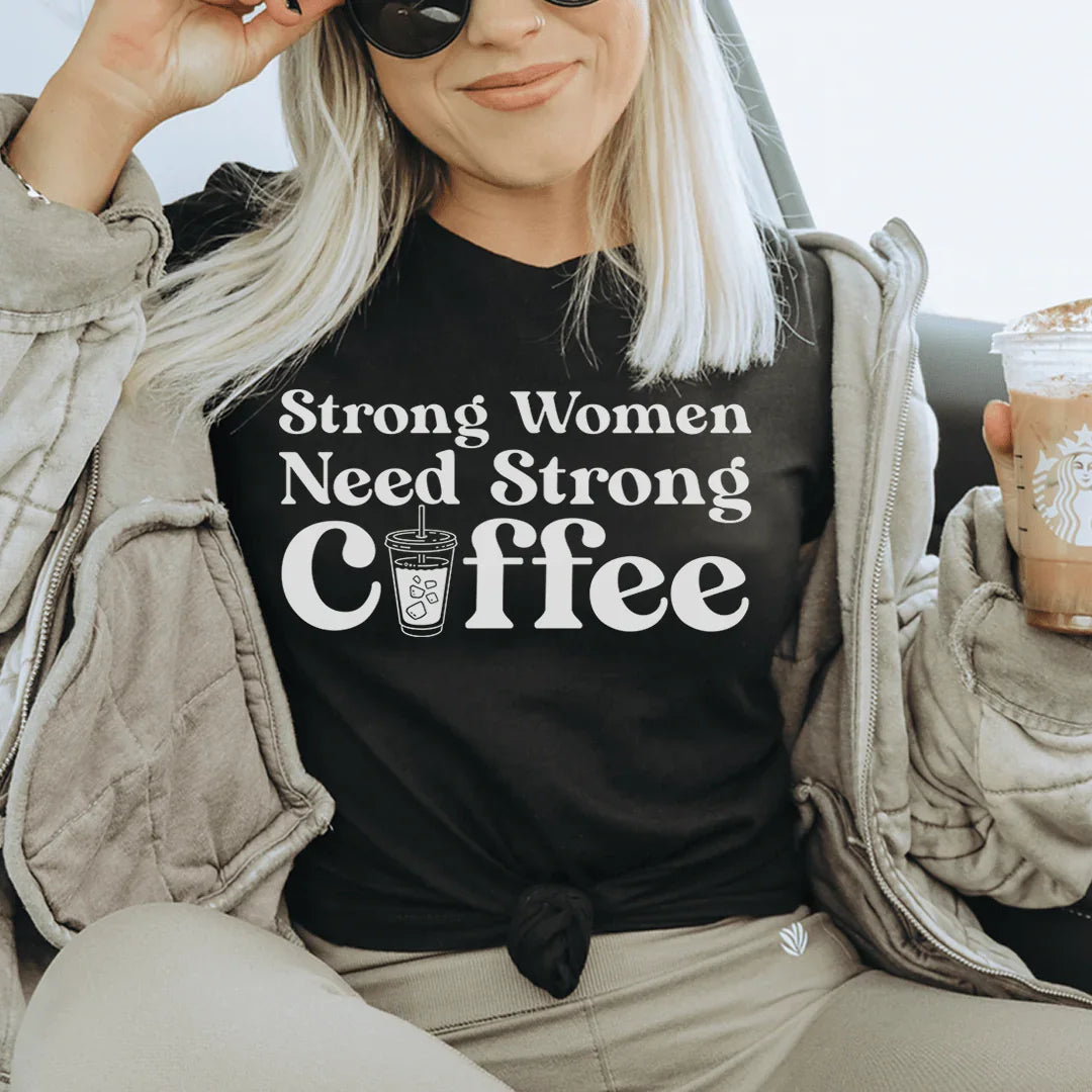 Las mujeres fuertes necesitan un café fuerte