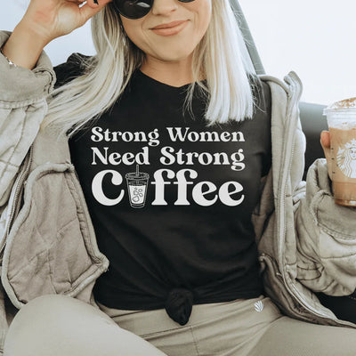 Las mujeres fuertes necesitan un café fuerte