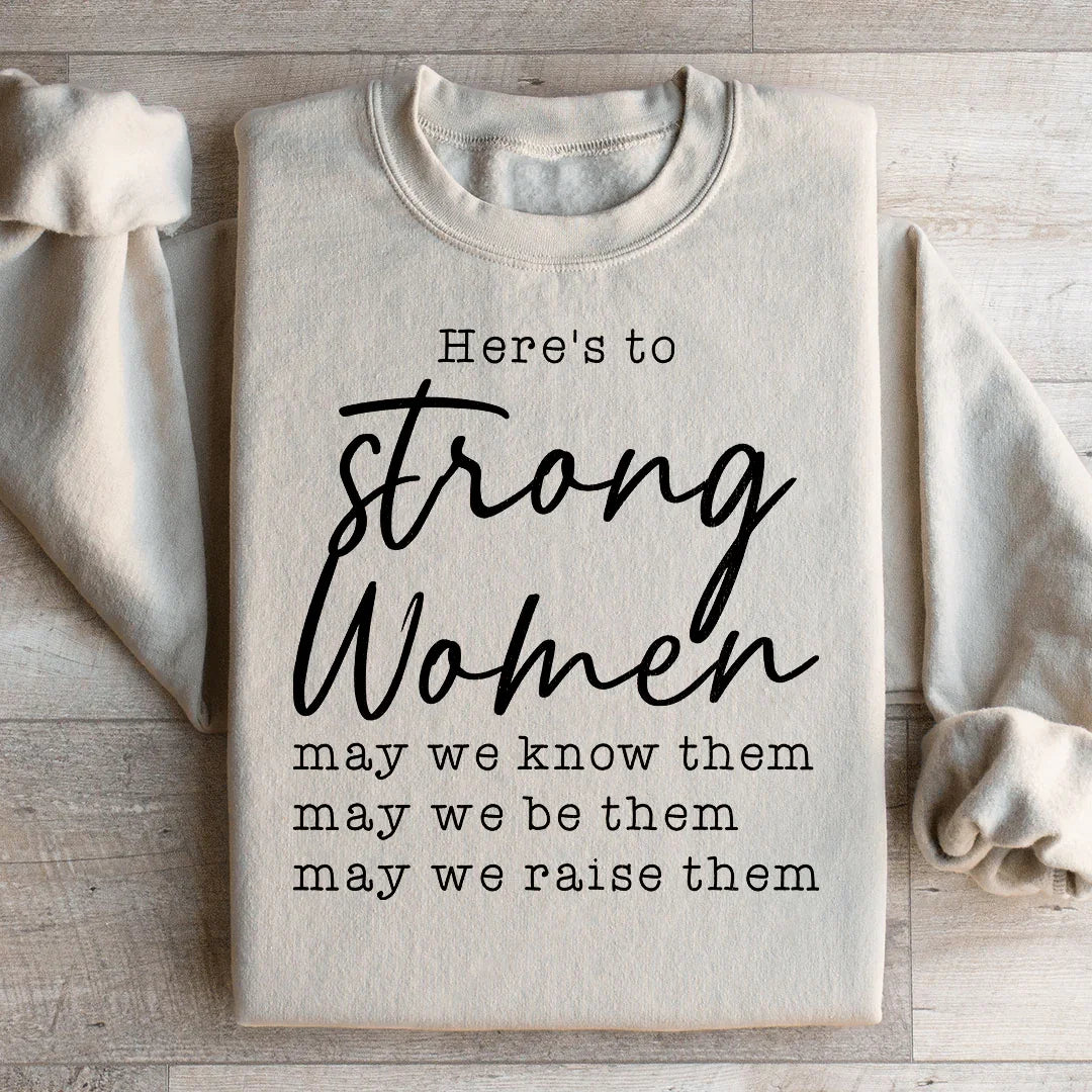 Here's to Strong Women Sweatshirt