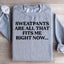 Sweatpants Are All That Fits Me Right Now Sweatshirt
