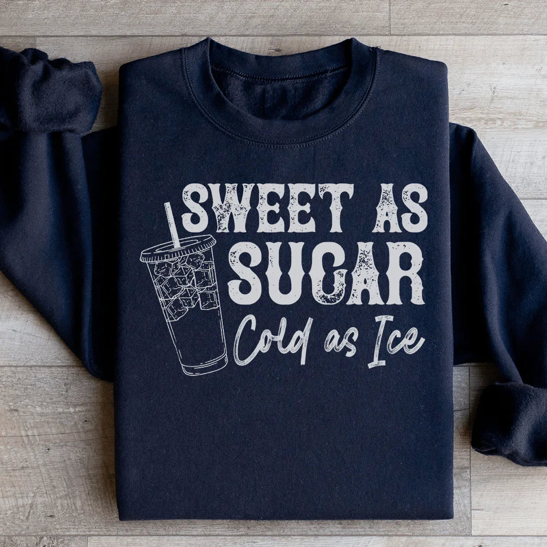 Sweet As Sugar Cold As Ice Sweatshirt