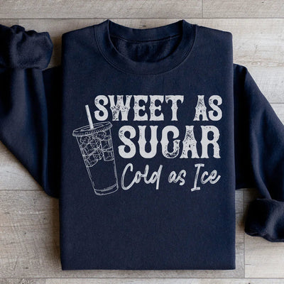 Sweet As Sugar Cold As Ice Sweatshirt