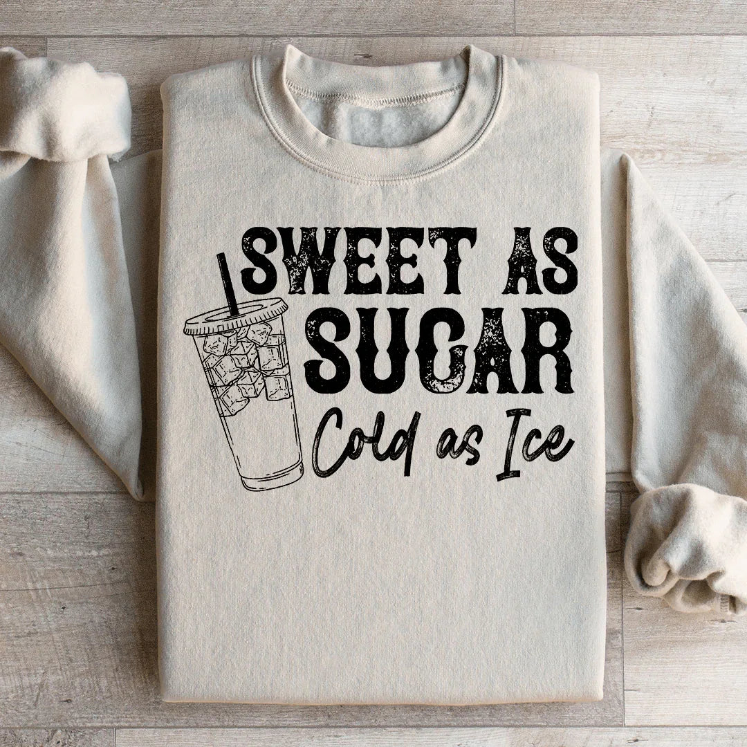 Sweet As Sugar Cold As Ice Sweatshirt
