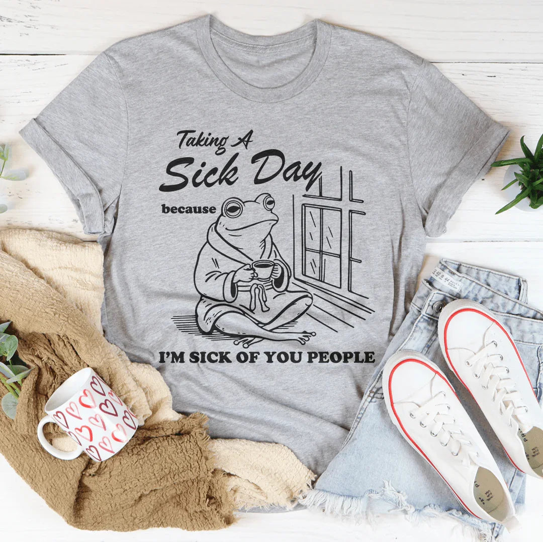 Taking A Sick Day Tee