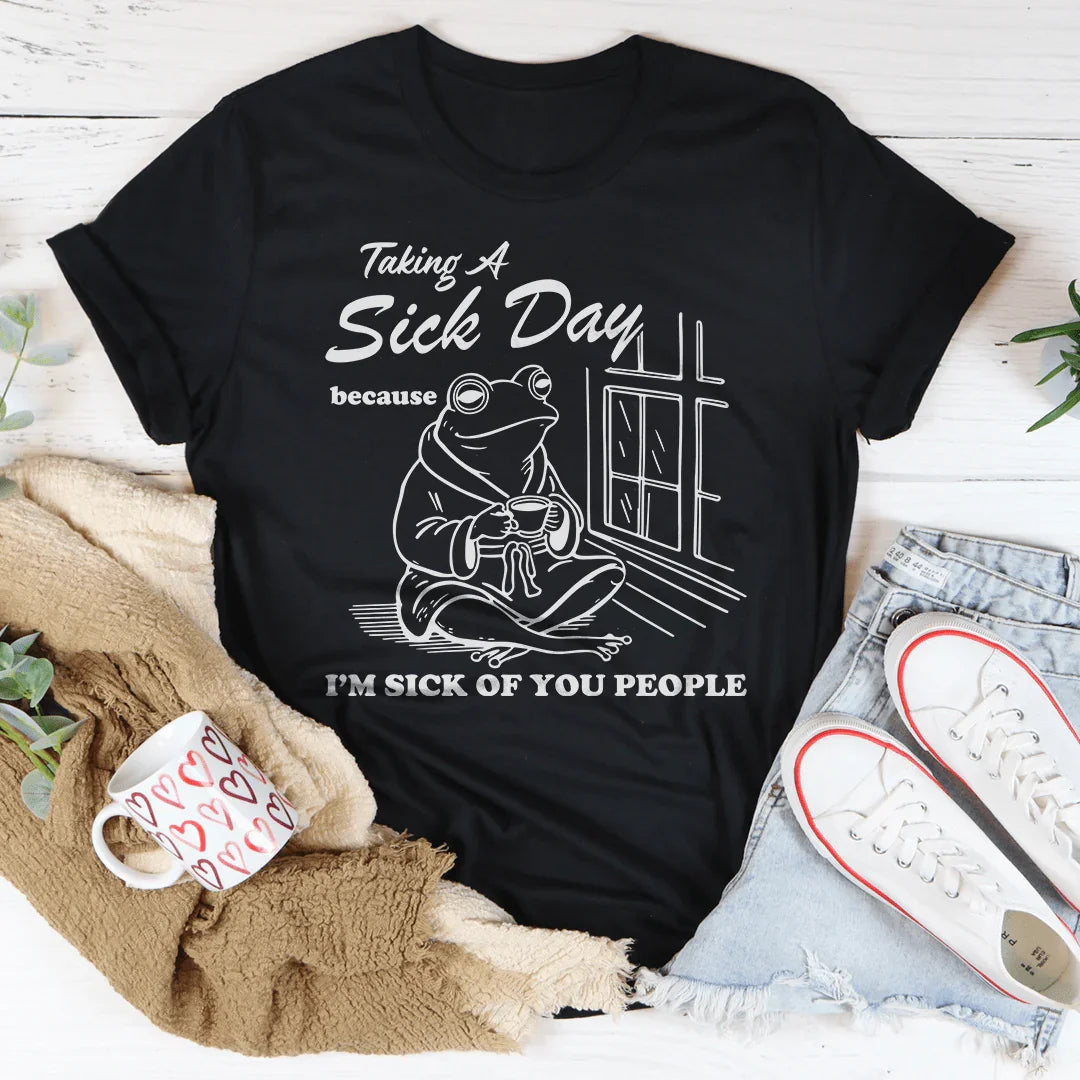 Taking A Sick Day Tee