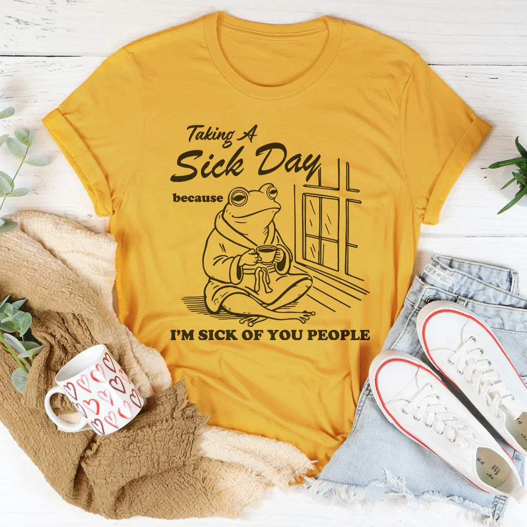 Taking A Sick Day Tee