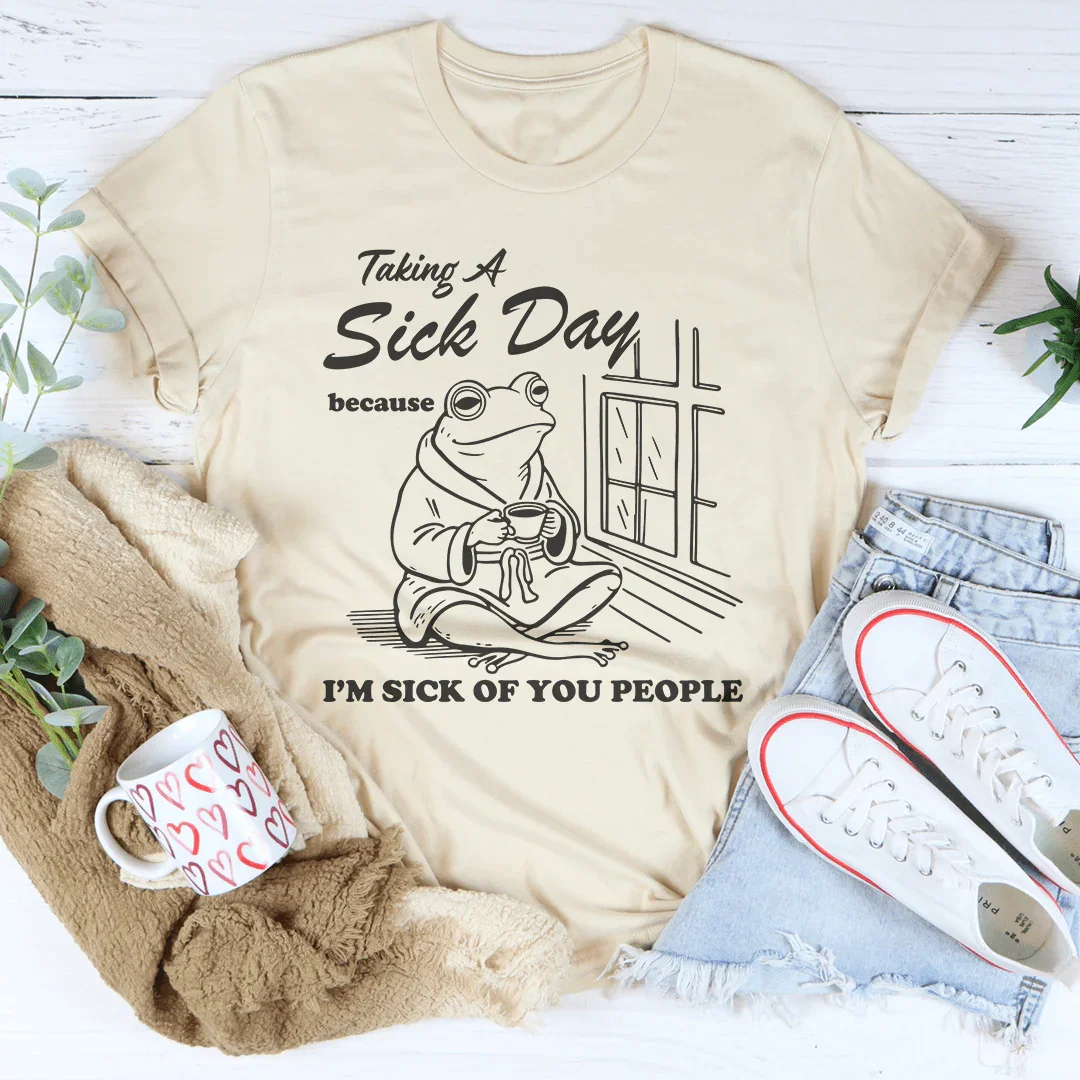 Taking A Sick Day Tee