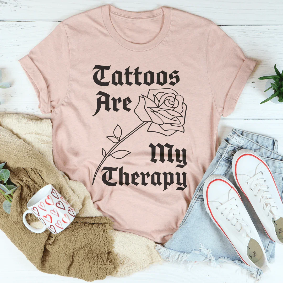 T-shirt Tattoos Are My Therapy