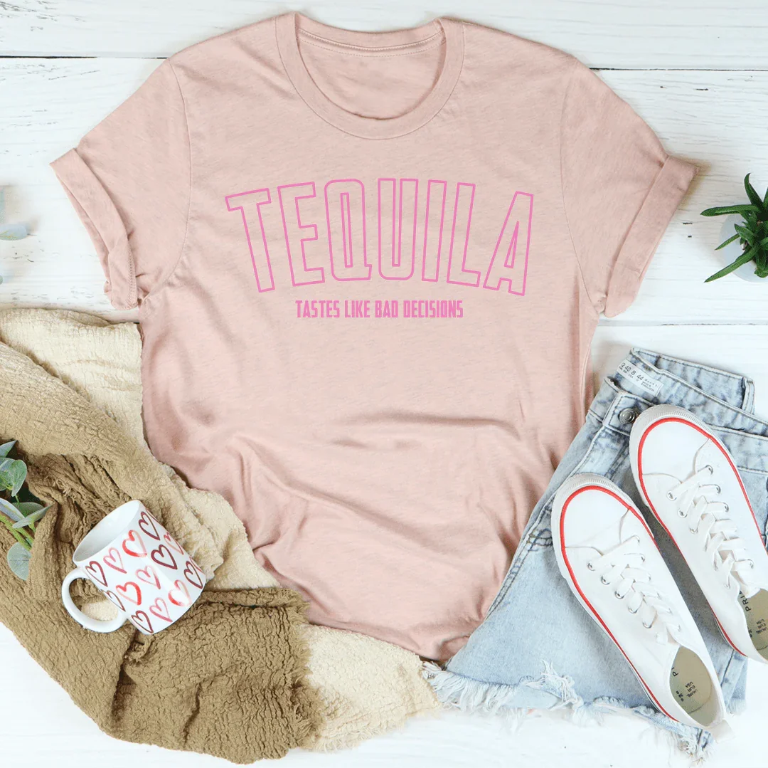 Tequila Tastes Like Bad Decisions T-Shirt