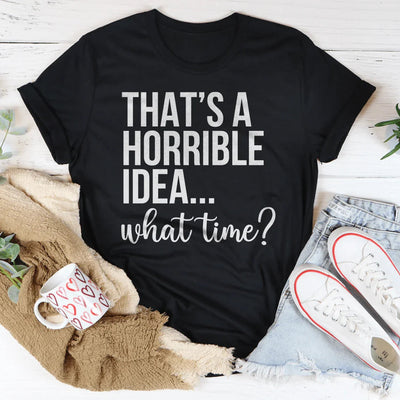 C'est une horrible idée, à quelle heure Tee