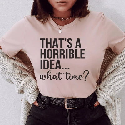 C'est une horrible idée, à quelle heure Tee