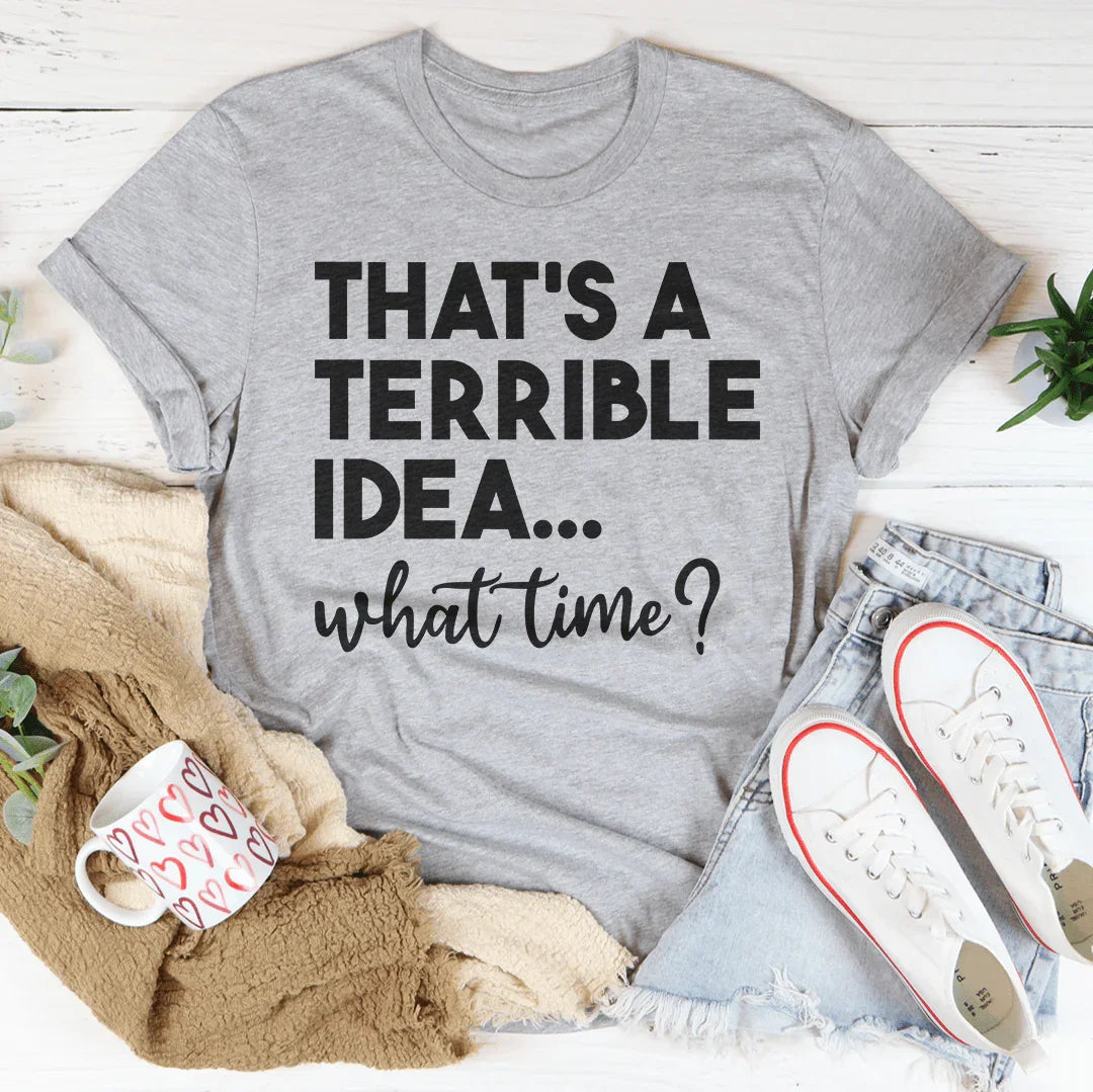 That's A Terrible Idea Tee - Korvel