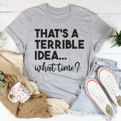 That's A Terrible Idea Tee - Korvel