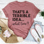 That's A Terrible Idea Tee - Korvel
