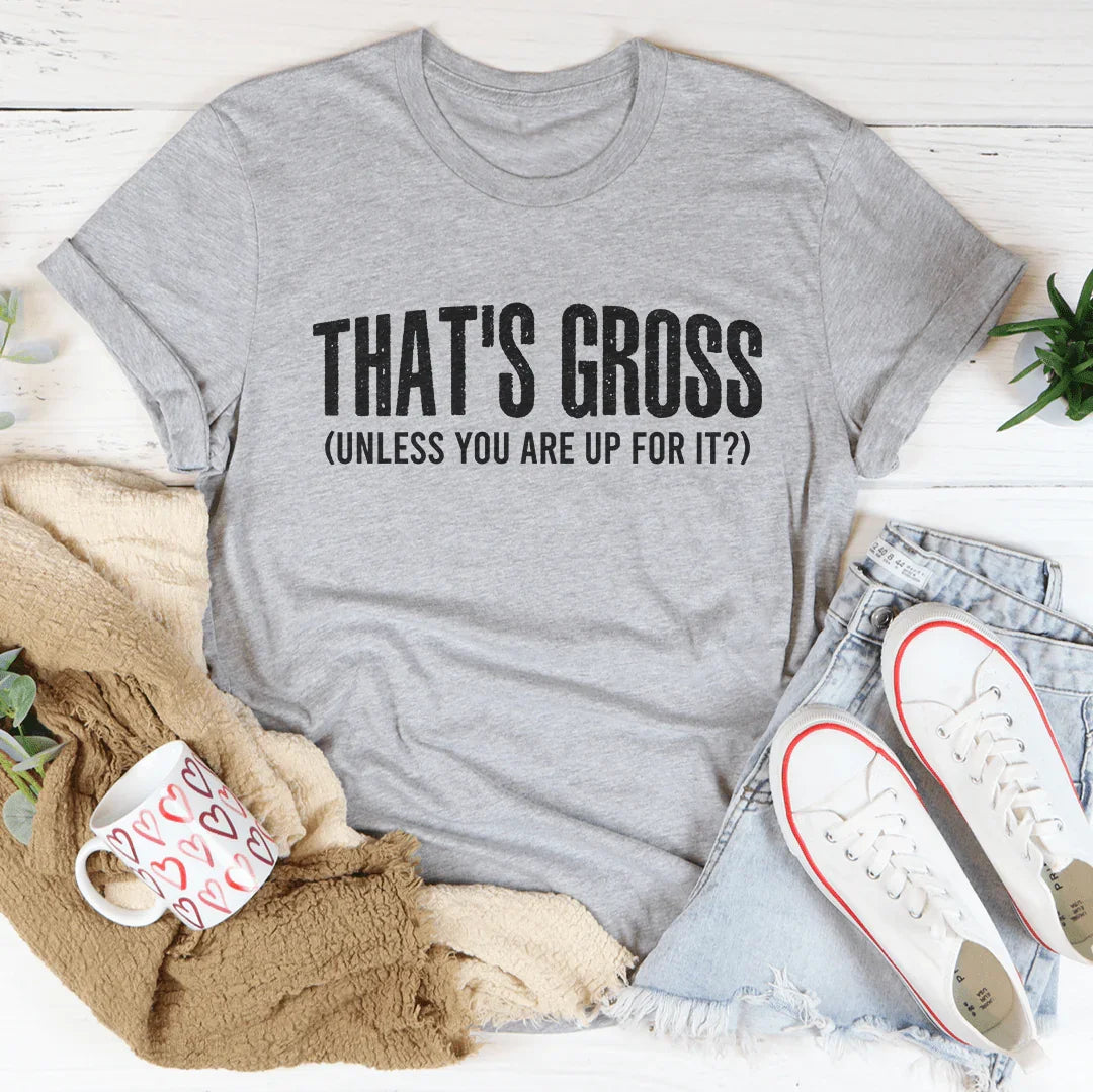 That's Gross Tee - Statement T-Shirt